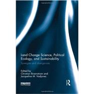 Land Change Science, Political Ecology, and Sustainability: Synergies and divergences 9780415540230