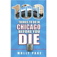 100 Things to Do in Chicago Before You Die 9781681060231