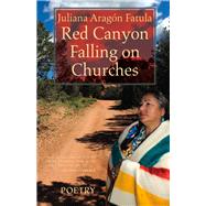 Red Canyon Falling on Churches: Poemas, Mythos, Cuentos of the Southwest 9781942280231