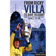 The Glory of the Fa Cup: From Ricky Villa to Dave Beasant 9781785310232