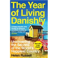 The Year of Living Danishly Uncovering the Secrets of the World's Happiest Country 9781785780233
