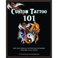 Custom Tattoo 101: Over 1000 Stencils and Ideas for Customizing Your Own Unique Tattoo 9781631060236