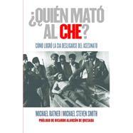 ¿Quién mató al Che?/ Who Killed Che? 9786077470236