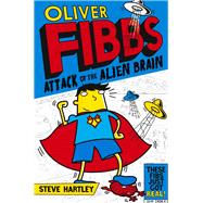 Oliver Fibbs: Attack of the Alien Brain 9781447220237