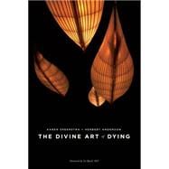 The Divine Art of Dying How to Live Well While Dying 9781611250237
