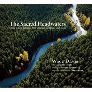 The Sacred Headwaters The Fight to Save the Stikine, Skeena, and Nass 9781771640237
