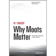 Why Moats Matter The Morningstar Approach to Stock Investing 9781118760239