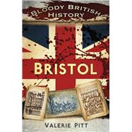 Bloody British History: Bristol 9780750960243