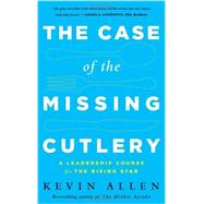 Case of the Missing Cutlery: A Leadership Course for the Rising Star 9781629560243