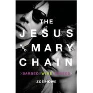 The Jesus and Mary Chain Barbed Wire Kisses 9781250030245