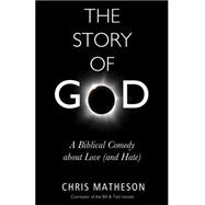 The Story of God: A Biblical Comedy About Love and Hate 9781634310246