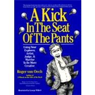 A Kick in the Seat of the Pants: Using Your Explorer, Artist, Judge and Warrior to Be More Creative 9780060960247
