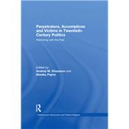 Perpetrators, Accomplices and Victims in Twentieth-Century Politics: Reckoning with the Past 9780415850247