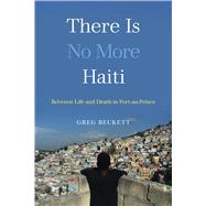 There Is No More Haiti 9780520300248
