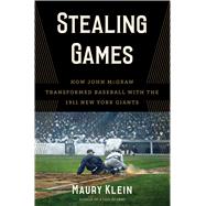 Stealing Games How John McGraw Transformed Baseball with the 1911 New York Giants 9781632860248