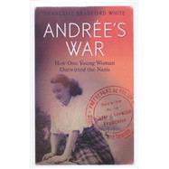 Andr‚e's War: How One Young Woman Outwitted the Nazis 9781783960248