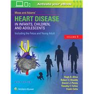 Moss & Adams’ Heart Disease in Infants, Children, and Adolescents, Including the Fetus and Young Adult 9781496300249