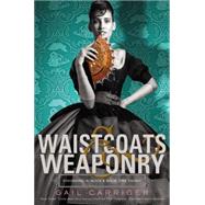 Waistcoats & Weaponry 9780316190251