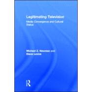 Legitimating Television: Media Convergence and Cultural Status 9780415880251
