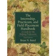 Internship, Practicum, and Field Placement Handbook, The: A Guide for the Helping Professions 9780130330253