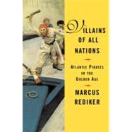 Villains of All Nations: Atlantic Pirates in the Golden Age 9780807050255
