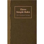Three Simple Rules for Christian Living 9781426700255