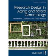 Research Design in Aging and Social Gerontology: Quantitative, Qualitative, and Mixed Methods 9781138690257