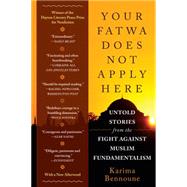 Your Fatwa Does Not Apply Here: Untold Stories from the Fight Against Muslim Fundamentalism 9780393350258