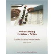 Understanding the Nature of Autism: A Guide to the Autism Spectrum Disorders-third Edition 9781602510258