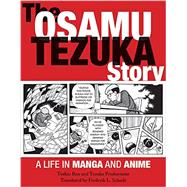 The Osamu Tezuka Story: A Life in Manga and Anime 9781611720259
