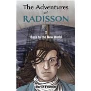 The Adventures of Radisson 2: Back to the New World 9781771860260