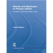 Morals and Mysticism in Persian Sufism: A History of Sufi-Futuwwat in Iran 9781138780262