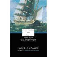 Children of the Light: The Rise and Fall of New Bedford Whaling and the Death of the Arctic Fleet 9781938700262