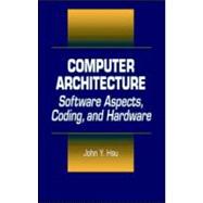Computer Architecture: Software Aspects, Coding, and Hardware