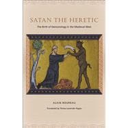 Satan the Heretic: The Birth of Demonology in Medieval West 9780226100265
