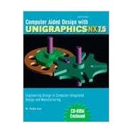 Computer Aided Design with Unigraphics NX7.5: Engineering Design in Computer Integrated Design and Manufacturing 9781465200266