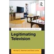 Legitimating Television: Media Convergence and Cultural Status 9780415880268