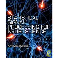 Statistical Signal Processing for Neuroscience and Neurotechnology 9780123750273