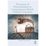 Discourses of Postcolonialism in Contemporary British Children's Literature 9780415720274