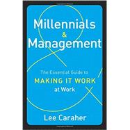 Millennials & Management: The Essential Guide to Making it Work at Work 9781629560274