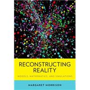 Reconstructing Reality Models, Mathematics, and Simulations 9780199380275