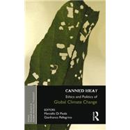 Canned Heat: Ethics and Politics of Global Climate Change 9781138020276