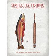 Simple Fly Fishing Techniques for Tenkara and Rod and Reel 9781938340277