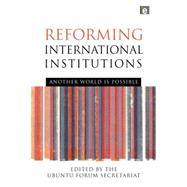 Reforming International Institutions: Another World is Possible 9780415850278