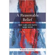 A Reasonable Belief: Why God and Faith Make Sense 9780664260279