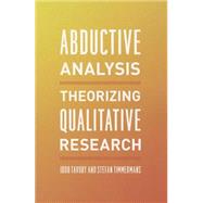 Abductive Analysis: Theorizing Qualitative Research 9780226180281