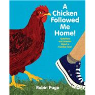 A Chicken Followed Me Home! Questions and Answers about a Familiar Fowl 9781481410281