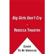 Big Girls Don't Cry : The Election That Changed Everything for American Women 9781439150283