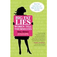 Big Fat Lies Women Tell Themselves Ditch Your Inner Critic and Wake Up Your Inner Superstar 9781608680283