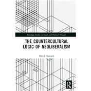 The Counter-Cultural Logic of Neoliberalism 9780815360285